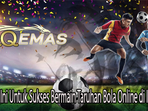 Lakukan Ini Untuk Sukses Bermain Taruhan Bola Online di Indonesia